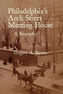 portada Philadelphia's Arch Street Meeting House: A Biography