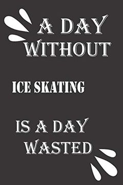 portada A day Without ice Skating is a day Wasted 