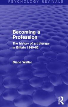 portada Becoming a Profession: The History of art Therapy in Britain 1940-82 (Psychology Revivals) (en Inglés)