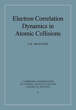 portada Electron Correlation Dynamics in Atomic Collisions (Cambridge Monographs on Atomic, Molecular and Chemical Physics) (en Inglés)
