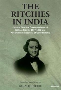 portada The Ritchies in India: Extracts From the Correspondence of William Ritchie, 1817-1862 and Personal Reminiscences of Gerald Ritchie