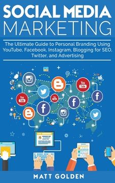 portada Social Media Marketing: The Ultimate Guide to Personal Branding Using YouTube, Facebook, Instagram, Blogging for SEO, Twitter, and Advertising