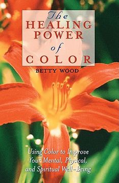 portada the healing power of color: using color to improve your mental, physical, and spiritual well-being (en Inglés)