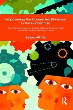 portada Empowering the Connected Physician in the E-Patient Era: How Physician’S Empowerment on Digital Health Tools can Improve Patient Empowerment and Boost Health(Care) Outcomes (en Inglés)