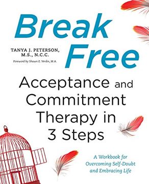 portada Break Free: Acceptance and Commitment Therapy in 3 Steps: A Workbook for Overcoming Self-Doubt and Embracing Life 