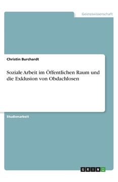 portada Soziale Arbeit im Öffentlichen Raum und die Exklusion von Obdachlosen (in German)