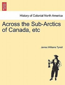portada across the sub-arctics of canada, etc (en Inglés)