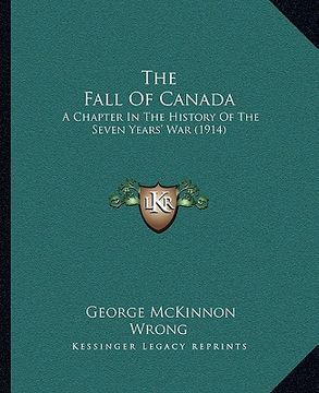 portada the fall of canada: a chapter in the history of the seven years' war (1914) (en Inglés)