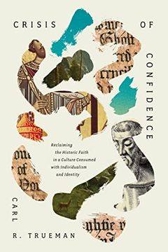 portada Crisis of Confidence: Reclaiming the Historic Faith in a Culture Consumed With Individualism and Identity (en Inglés)