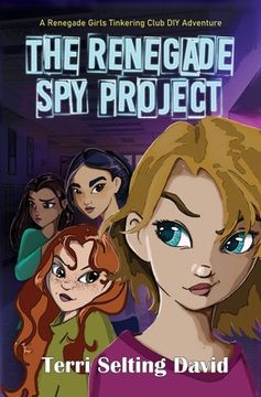 portada The Renegade Spy Project: Book One of The Renegade Girls Tinkering Club (en Inglés)