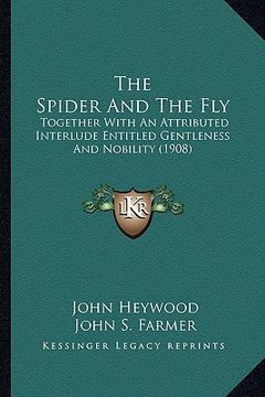 portada the spider and the fly the spider and the fly: together with an attributed interlude entitled gentleness antogether with an attributed interlude entit (in English)