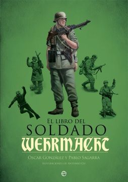 portada El Libro del Soldado de la Wehrmacht: La Historia, Armas y Uniformes de los Ejércitos de Hitler (in Spanish)