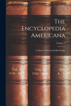 portada The Encyclopedia Americana: A Library Of Universal Knowledge; Volume 2 (en Inglés)