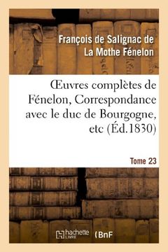 portada Oeuvres Completes de Fenelon, Tome XXIII. Correspondance Avec Le Duc de Bourgogne, Etc (Litterature) (French Edition)
