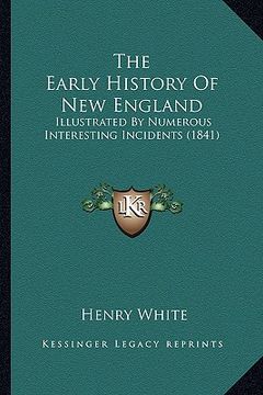 portada the early history of new england: illustrated by numerous interesting incidents (1841) (en Inglés)