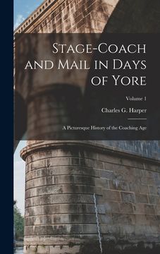 portada Stage-coach and Mail in Days of Yore: A Picturesque History of the Coaching Age; Volume 1 (en Inglés)