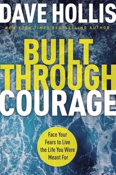 portada Built Through Courage: Face Your Fears to Live the Life You Were Meant for (en Inglés)