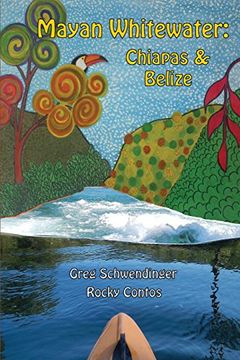 portada Mayan Whitewater Chiapas & Belize, 2nd Edition: A Guide to the Rivers
