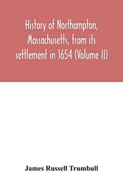 portada History of Northampton, Massachusetts, From its Settlement in 1654 (Volume ii) (en Inglés)