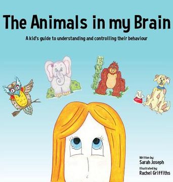 portada The Animals in my Brain: A kid's guide to understanding and controlling their behaviour (en Inglés)