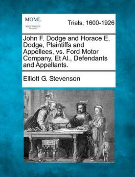 portada john f. dodge and horace e. dodge, plaintiffs and appellees, vs. ford motor company, et al., defendants and appellants. (en Inglés)