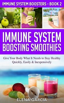 portada Immune System Boosting Smoothies: Give Your Body What It Needs to Stay Healthy - Quickly, Easily & Inexpensively (en Inglés)