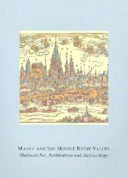 portada Mainz and the Middle Rhine Valley: Medieval Art, Architecture and Archaeology: Volume 30: Medieval Art, Architecture and Archaeology