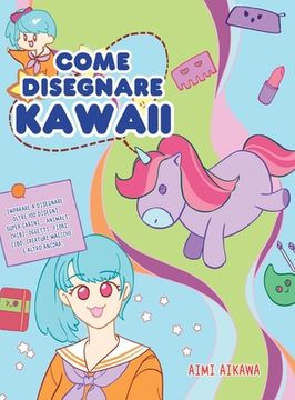 portada Come disegnare Kawaii: Imparare a disegnare oltre 100 disegni super carini - animali, chibi, oggetti, fiori, cibo, creature magiche e altro a 