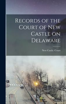 portada Records of the Court of New Castle on Delaware (en Inglés)