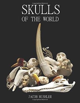 portada Skulls of the World: Photographed by Skull Collectors and Museums From Around the World (en Inglés)