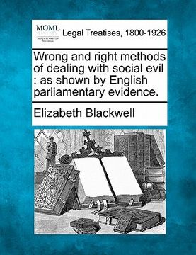 portada wrong and right methods of dealing with social evil: as shown by english parliamentary evidence. (en Inglés)