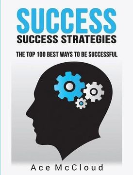 portada Success: Success Strategies: The Top 100 Best Ways To Be Successful