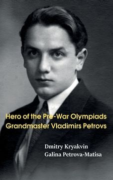 portada Hero of the Pre-War Olympiads: Grandmaster Vladimirs Petrovs 