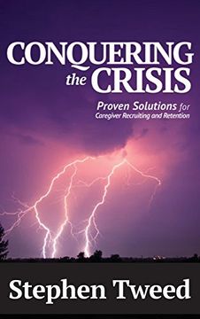 portada Conquering the Crisis: Proven Solutions for Caregiver Recruiting and Retention