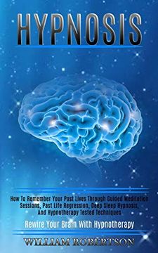 portada Hypnosis: How to Remember Your Past Lives Through Guided Meditation Sessions, Past Life Regression, Deep Sleep Hypnosis, and Hypnotherapy Tested Techniques (Rewire Your Brain With Hypnotherapy) (en Inglés)