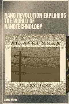 portada Nano Revolution Exploring the World of Nanotechnology (en Inglés)