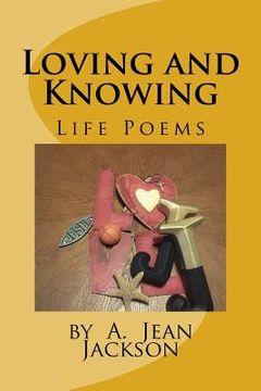 portada Loving and Knowing /Life Poems by A. Jean Jackson (en Inglés)
