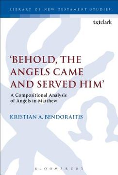 portada 'Behold, the Angels Came and Served Him': A Compositional Analysis of Angels in Matthew