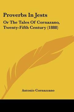 portada proverbs in jests: or the tales of cornazano, twenty-fifth century (1888) (in English)