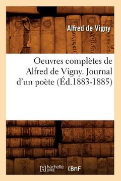 portada Oeuvres Complètes de Alfred de Vigny. Journal d'Un Poète (Éd.1883-1885) (en Francés)