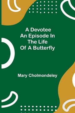 portada A Devotee An Episode in the Life of a Butterfly (en Inglés)