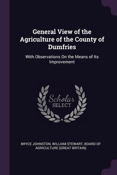 portada General View of the Agriculture of the County of Dumfries: With Observations On the Means of Its Improvement (en Inglés)