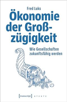 portada Ökonomie der Großzügigkeit: Wie Gesellschaften Zukunftsfähig Werden (X-Texte zu Kultur und Gesellschaft) (en Alemán)
