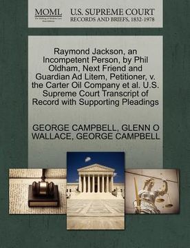 portada raymond jackson, an incompetent person, by phil oldham, next friend and guardian ad litem, petitioner, v. the carter oil company et al. u.s. supreme c (in English)
