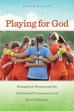 portada Playing for God: Evangelical Women and the Unintended Consequences of Sports Ministry (North American Religions)