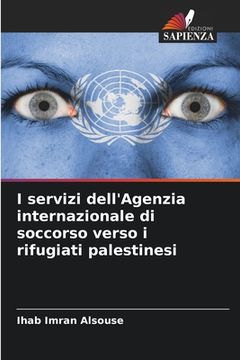 portada I servizi dell'Agenzia internazionale di soccorso verso i rifugiati palestinesi (en Italiano)