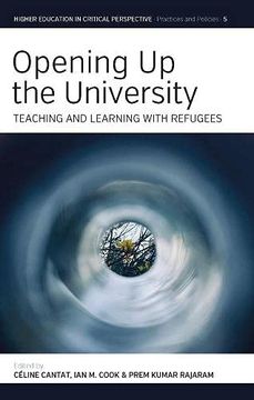 portada Opening up the University: Teaching and Learning With Refugees: 5 (Higher Education in Critical Perspective: Practices and Policies, 5) (in English)