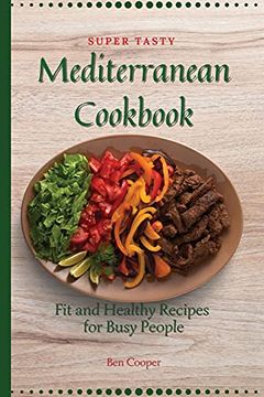 portada Super Tasty Mediterranean Cookbook: Fit and Healthy Recipes for Busy People (in English)