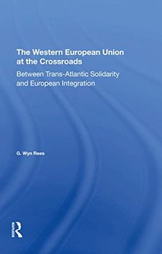 portada The Western European Union at the Crossroads: Between Trans-Atlantic Solidarity and European Integration 