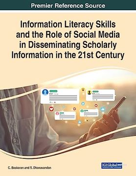 portada Information Literacy Skills and the Role of Social Media in Disseminating Scholarly Information in the 21St Century (en Inglés)